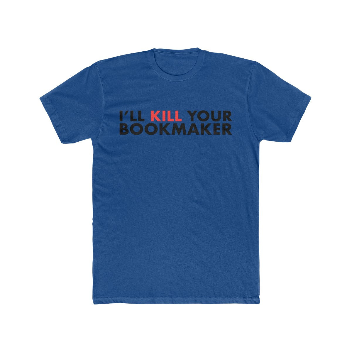 Kill Your Bookmaker Cotton Crew Tee