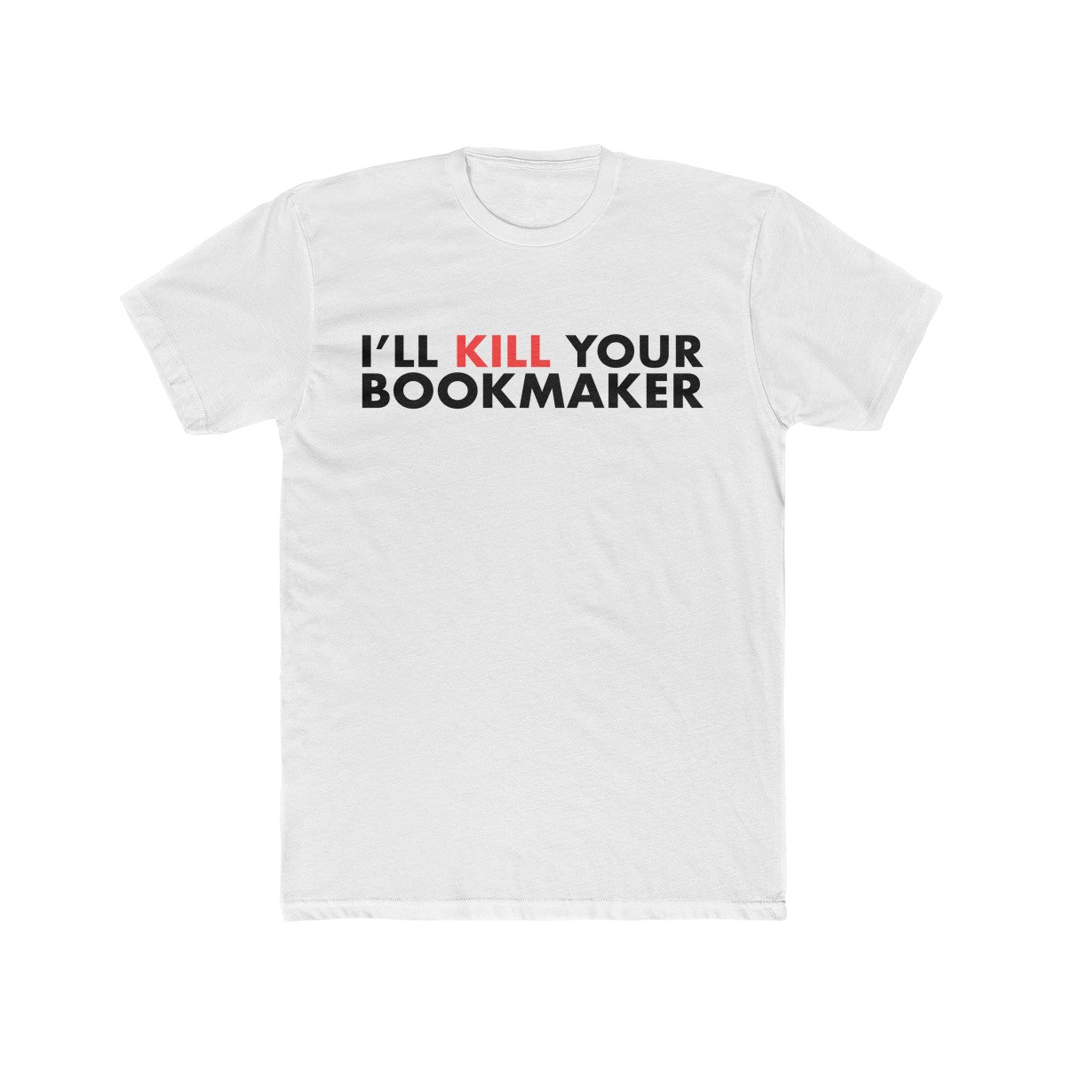 Kill Your Bookmaker Cotton Crew Tee