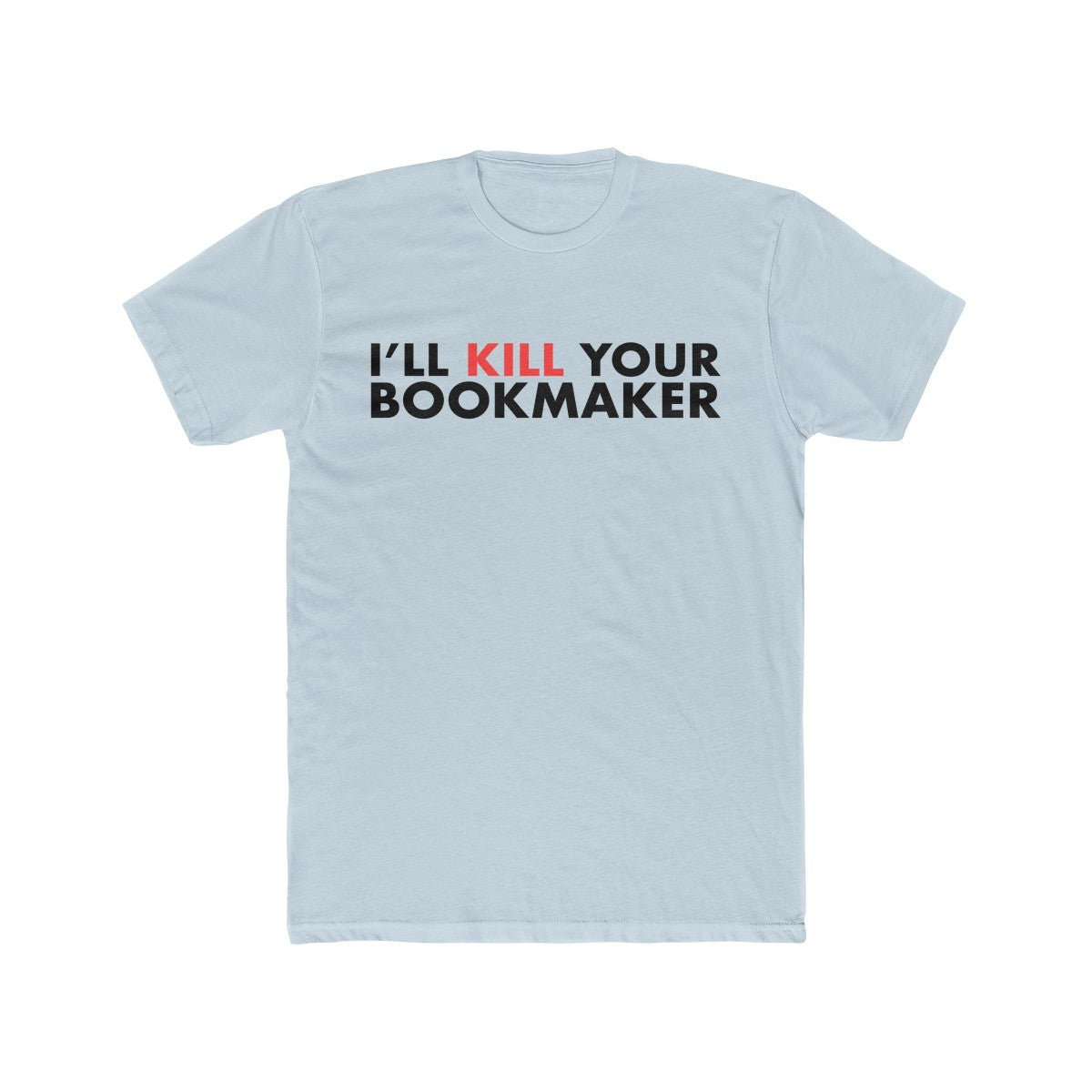 Kill Your Bookmaker Cotton Crew Tee