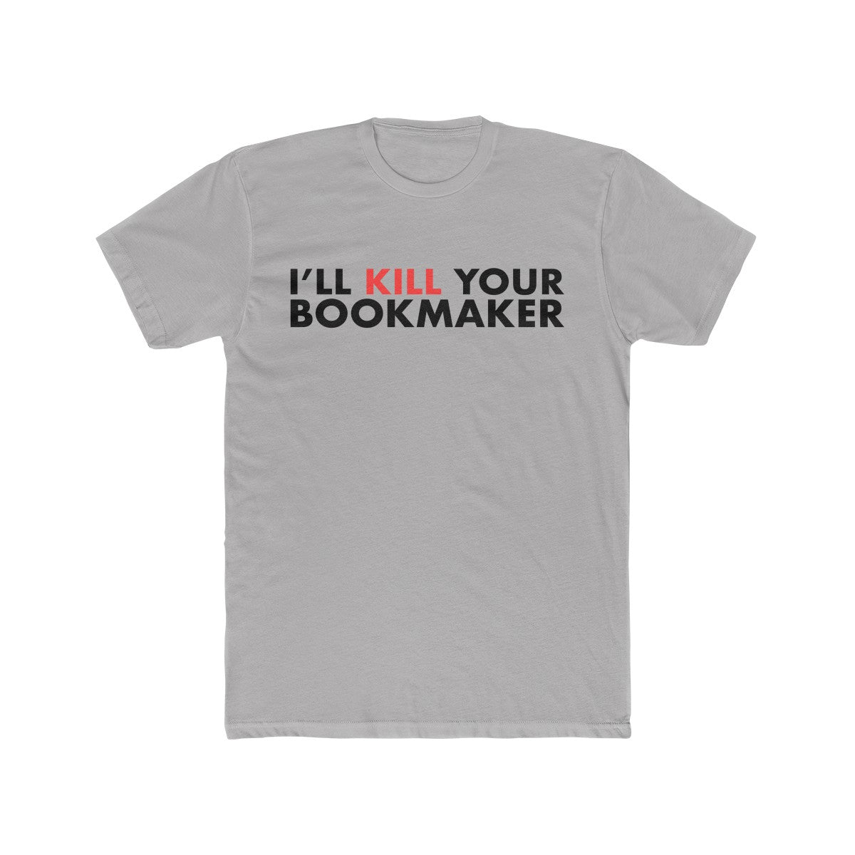 Kill Your Bookmaker Cotton Crew Tee