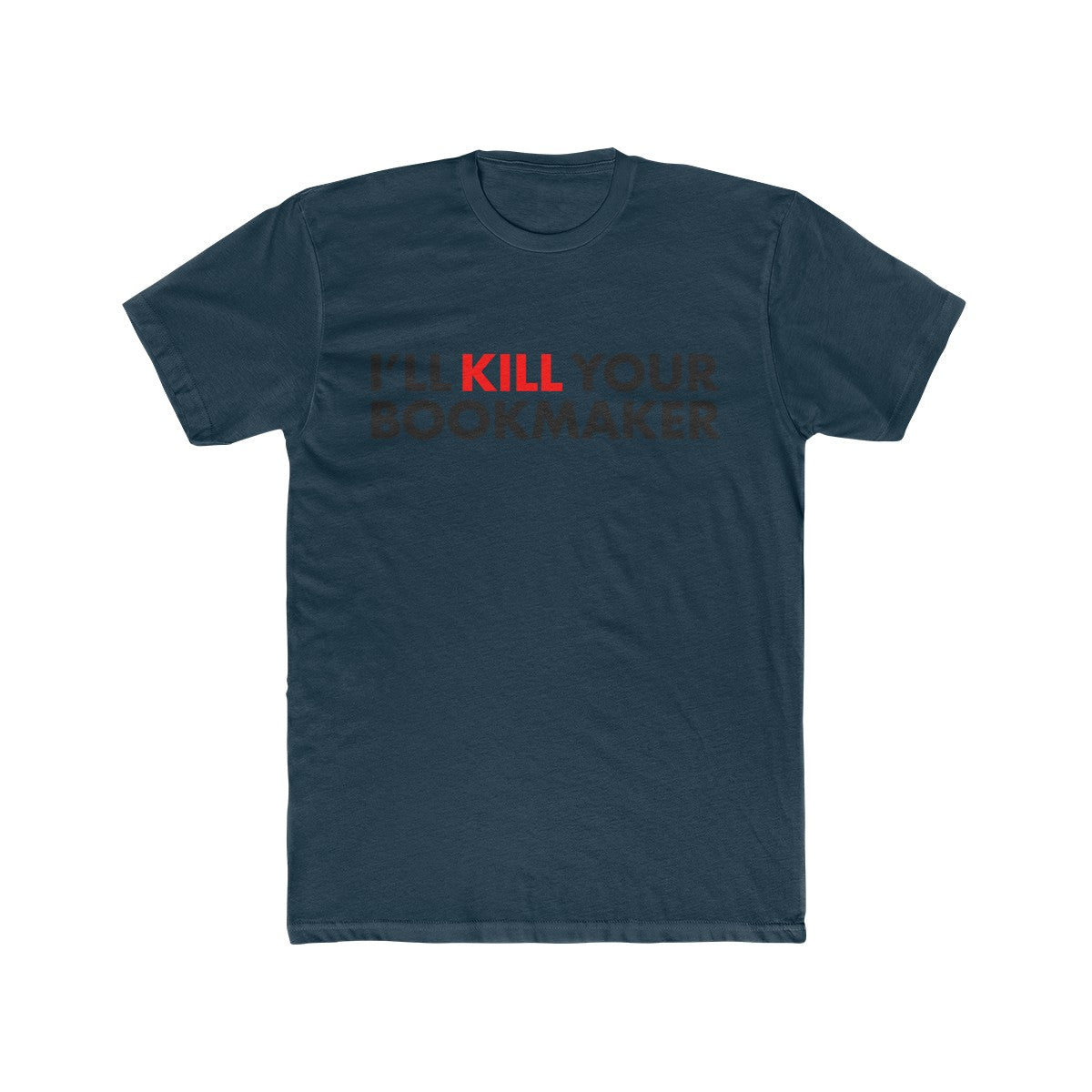 Kill Your Bookmaker Cotton Crew Tee