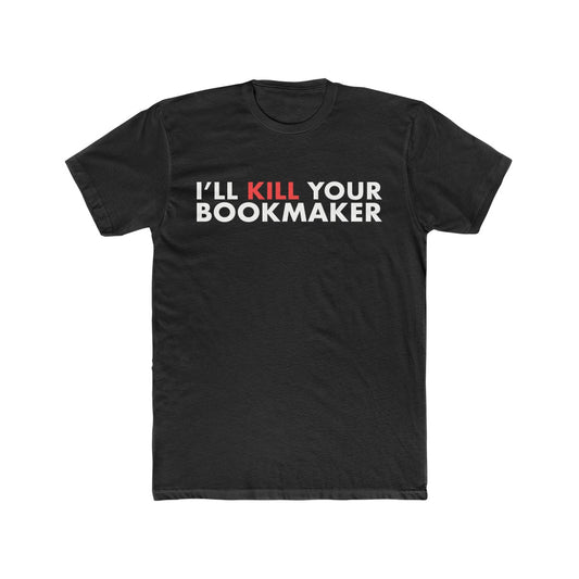 Kill Your Bookmaker Cotton Crew Tee