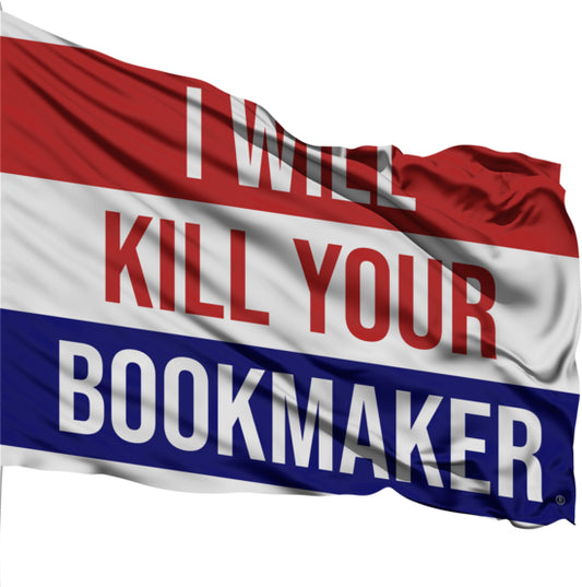 I Will Kill Your Bookmaker Flag
