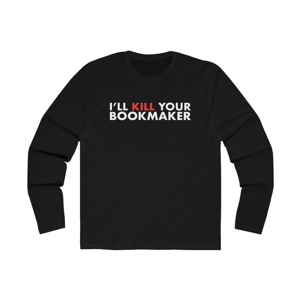 Kill Your Bookmaker Long Sleeve