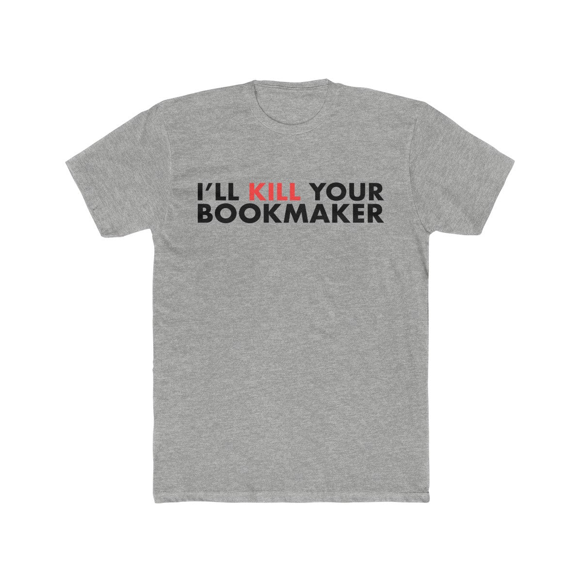 Kill Your Bookmaker Cotton Crew Tee